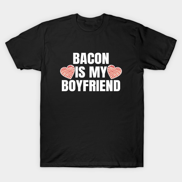 Bacon Is My Boyfriend T-Shirt by LunaMay